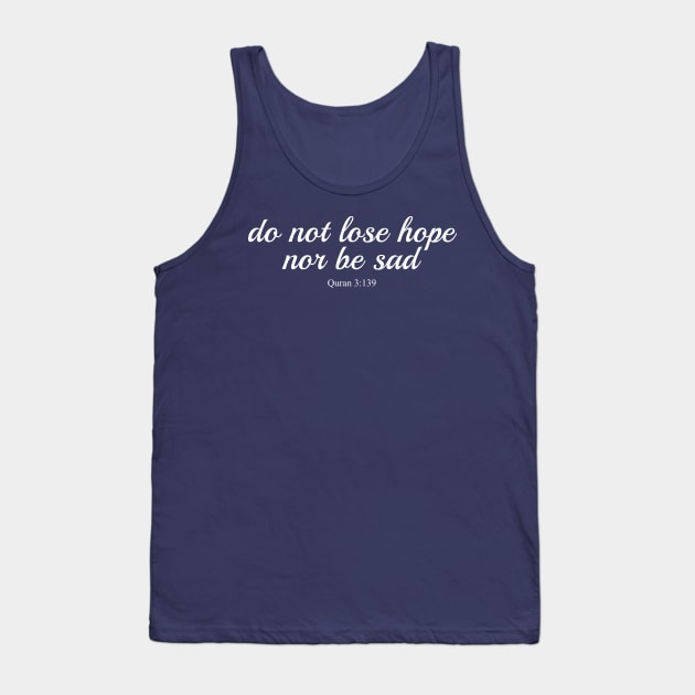 Do not lose hope, nor be sad - Quran 3:139 Tank Top by Hason3Clothing
